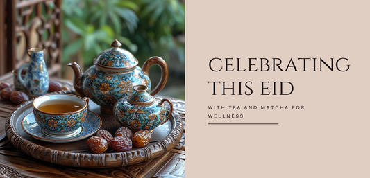 Celebrating Eid with Tea and Matcha for Wellness